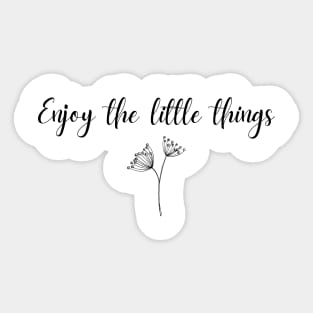 Enjoy the little things Sticker